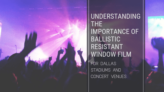 ballistic resistant window film dallas stadiums venues